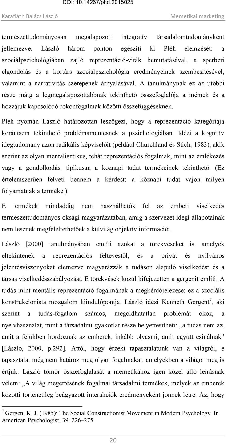 valamint a narrativitás szerepének árnyalásával.