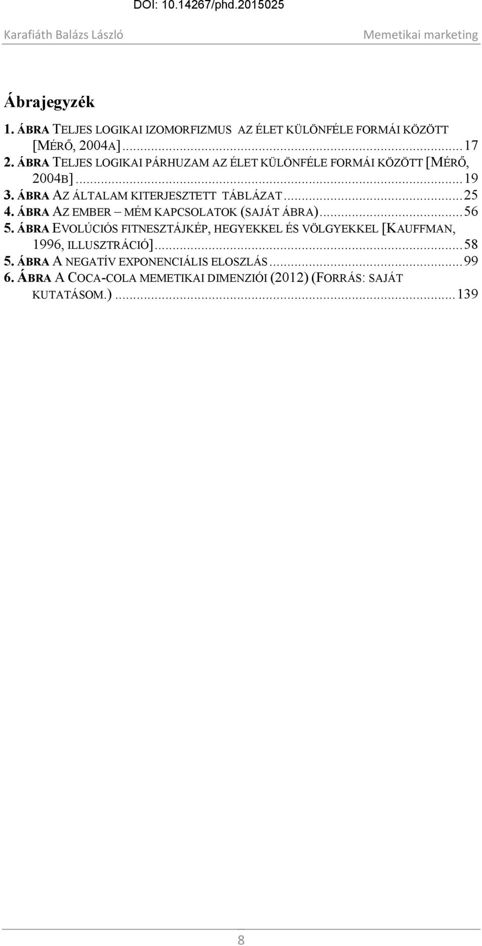 .. 25 4. ÁBRA AZ EMBER MÉM KAPCSOLATOK (SAJÁT ÁBRA)... 56 5.