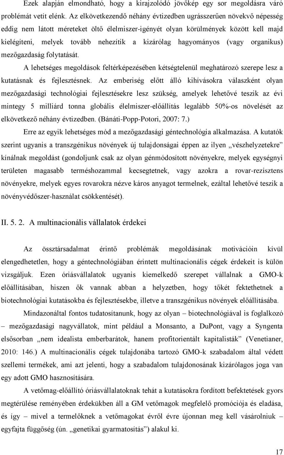 kizárólag hagyományos (vagy organikus) mezőgazdaság folytatását. A lehetséges megoldások feltérképezésében kétségtelenül meghatározó szerepe lesz a kutatásnak és fejlesztésnek.