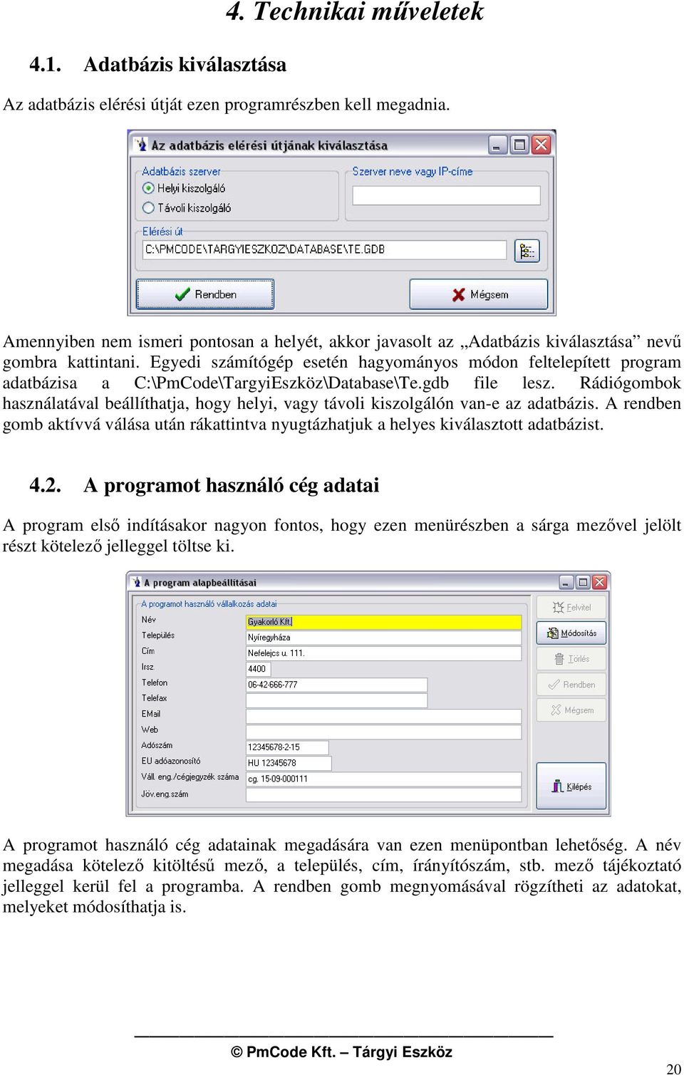Egyedi számítógép esetén hagyományos módon feltelepített program adatbázisa a C:\PmCode\TargyiEszköz\Database\Te.gdb file lesz.