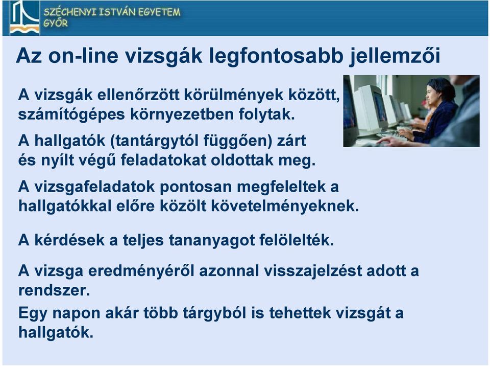 A vizsgafeladatok pontosan megfeleltek a hallgatókkal előre közölt követelményeknek.