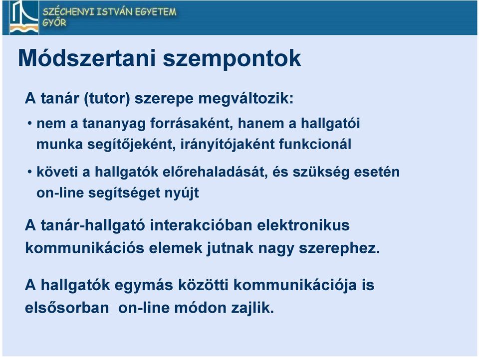 szükség esetén on-line segítséget nyújt A tanár-hallgató interakcióban elektronikus kommunikációs