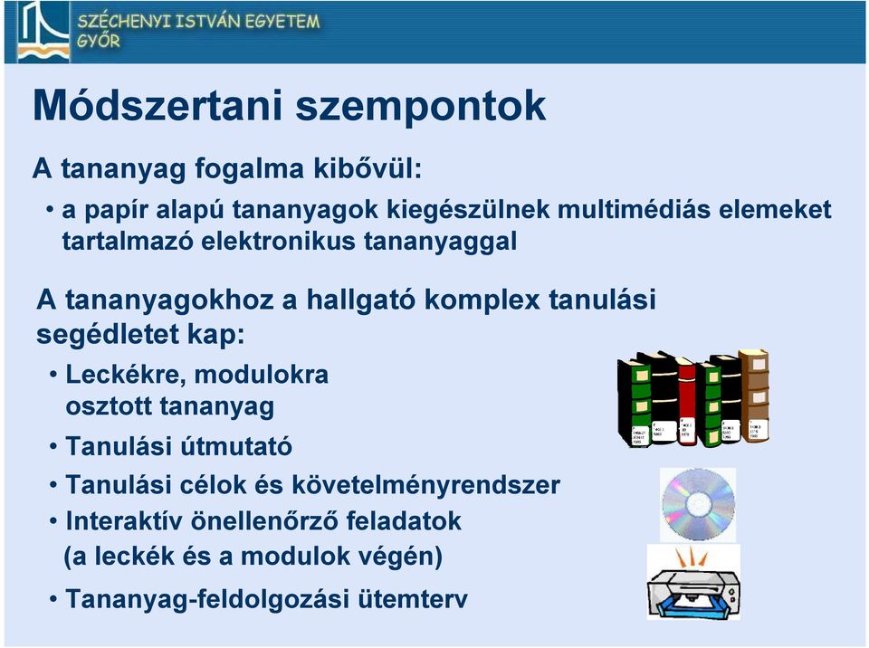 tanulási segédletet kap: Leckékre, modulokra osztott tananyag Tanulási útmutató Tanulási célok és