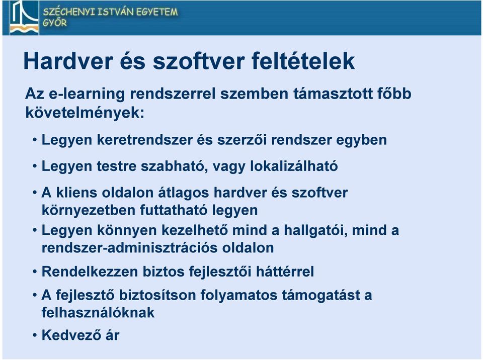 hardver és szoftver környezetben futtatható legyen Legyen könnyen kezelhető mind a hallgatói, mind a