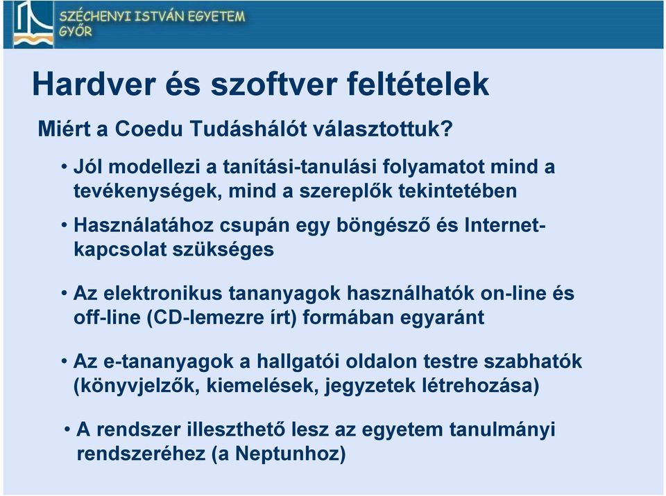 böngésző és Internetkapcsolat szükséges Az elektronikus tananyagok használhatók on-line és off-line (CD-lemezre írt) formában