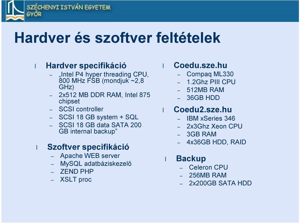 specifikáció ApacheWEB server MySQL adatbáziskezelő ZEND PHP XSLT proc Coedu.sze.hu Compaq ML330 1.
