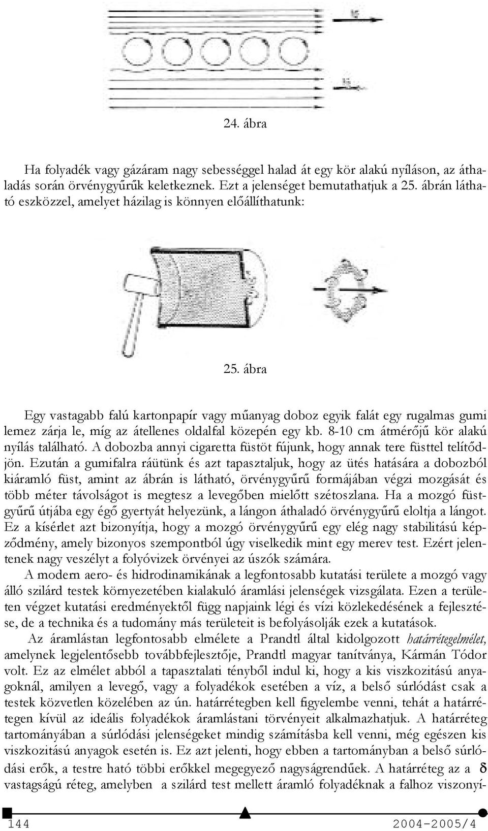 ábra Egy vastagabb falú kartonpapír vagy m3anyag doboz egyik falát egy rugalmas gumi lemez zárja le, míg az átellenes oldalfal közepén egy kb. 8-10 cm átmérj3 kör alakú nyílás található.