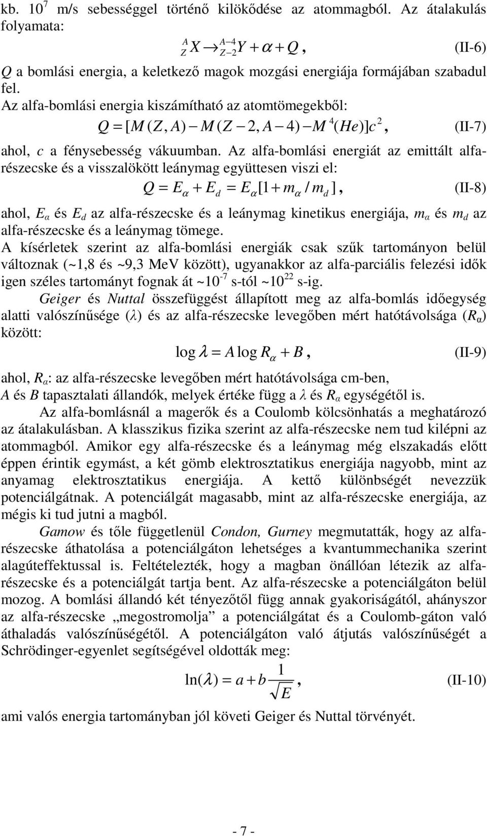 Az alfa-bomlási energiát az emittált alfarészecske és a visszalökött leánymag együttesen viszi el: Q = E + E = E 1 m / m ], (II-8) α d α[ + α d ahol, E α és E d az alfa-részecske és a leánymag