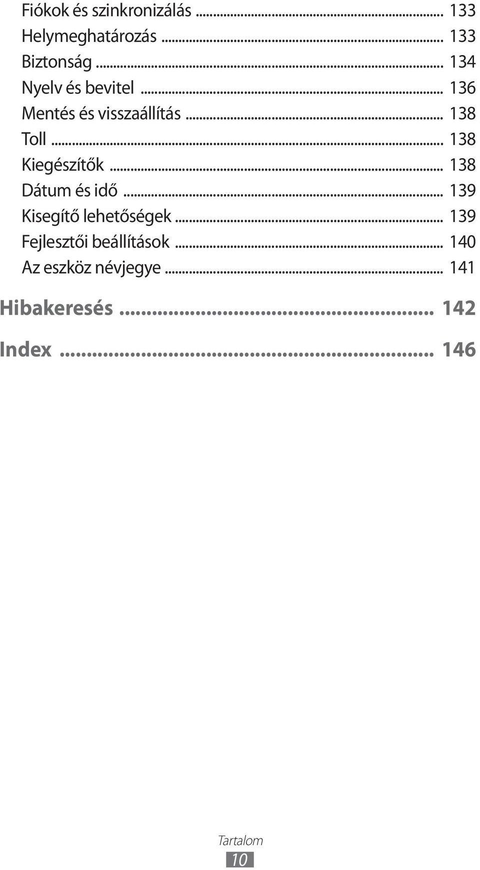 .. 138 Kiegészítők... 138 Dátum és idő... 139 Kisegítő lehetőségek.