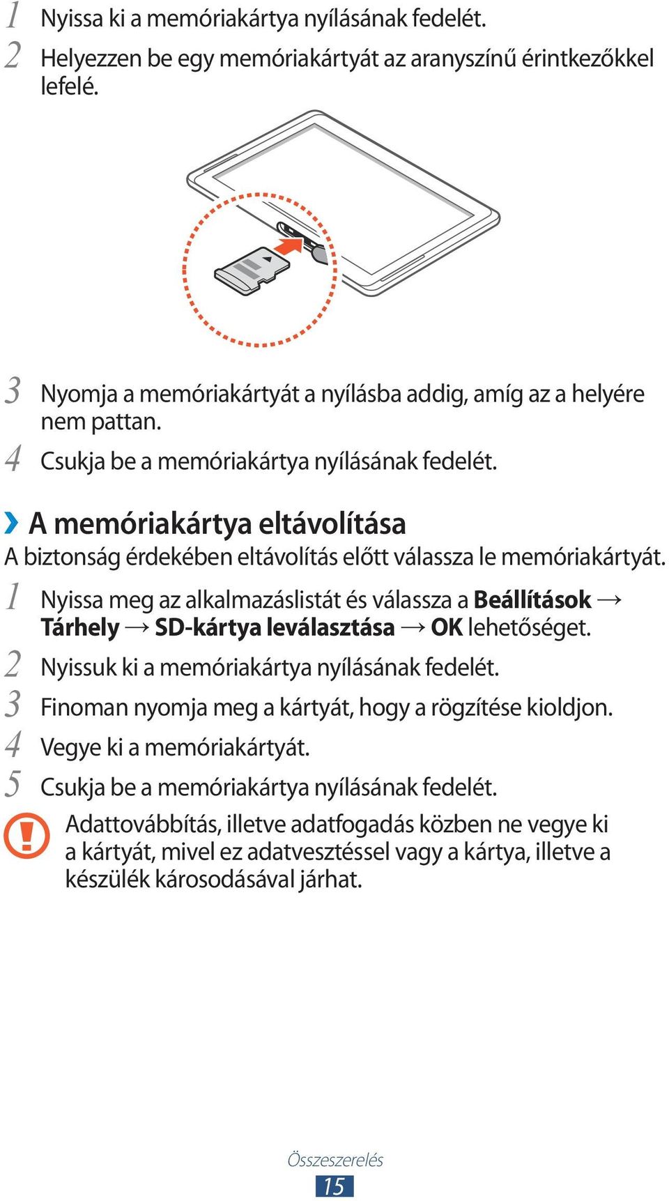 1 Nyissa meg az alkalmazáslistát és válassza a Beállítások Tárhely SD-kártya leválasztása OK 2 3 4 5 Nyissuk ki a memóriakártya nyílásának fedelét.