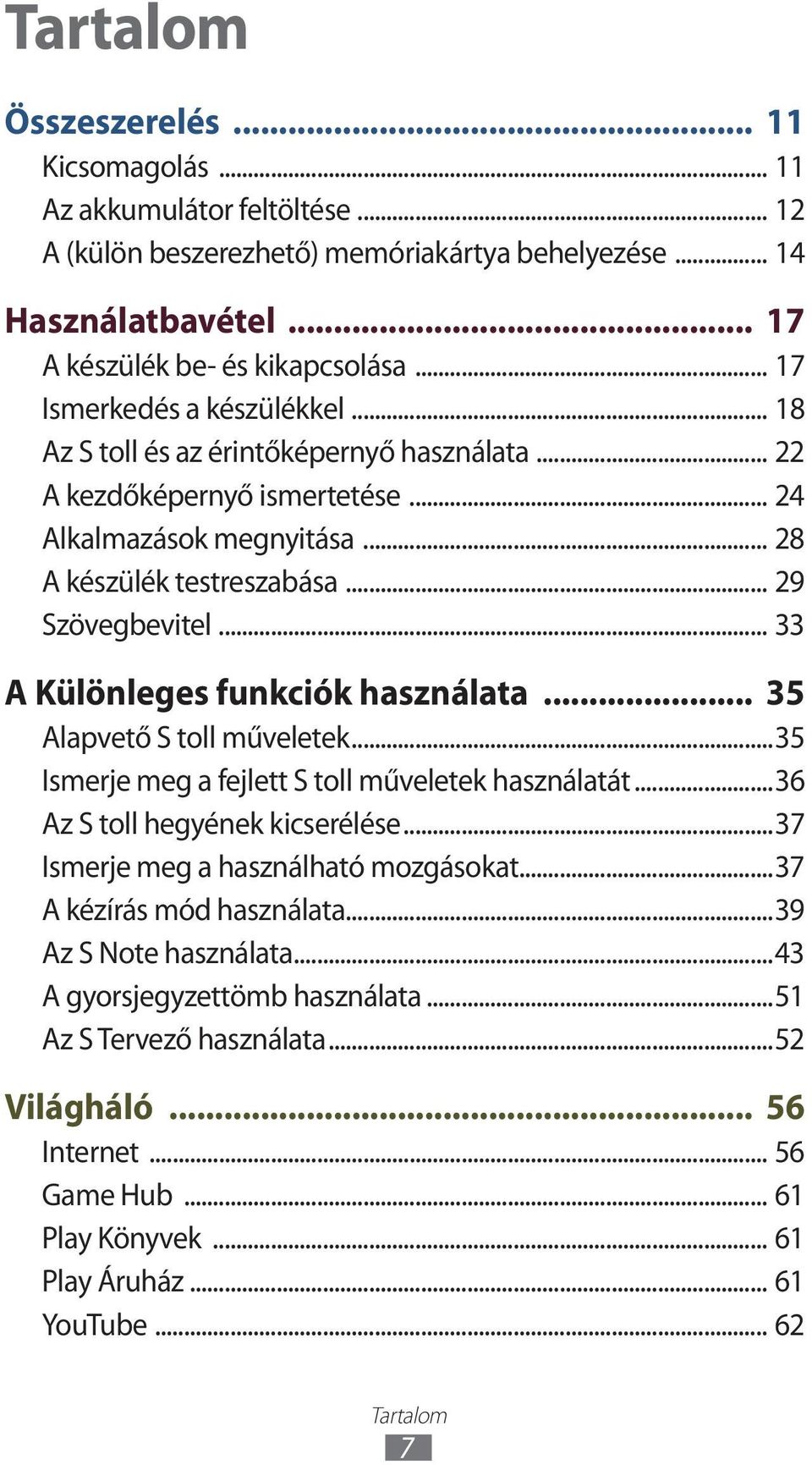 .. 33 A Különleges funkciók használata... 35 Alapvető S toll műveletek...35 Ismerje meg a fejlett S toll műveletek használatát...36 Az S toll hegyének kicserélése.