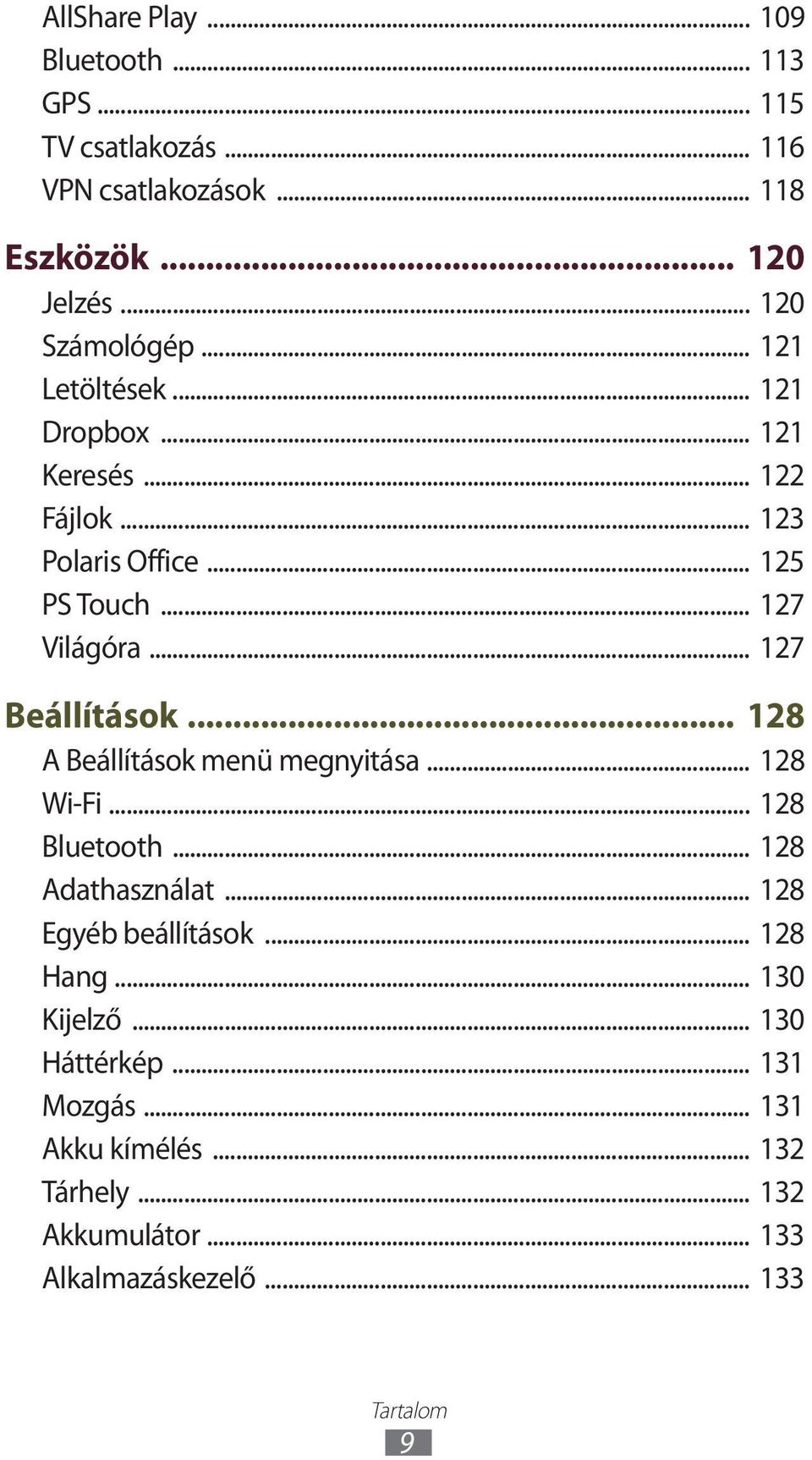 .. 128 A Beállítások menü megnyitása... 128 Wi-Fi... 128 Bluetooth... 128 Adathasználat... 128 Egyéb beállítások... 128 Hang.