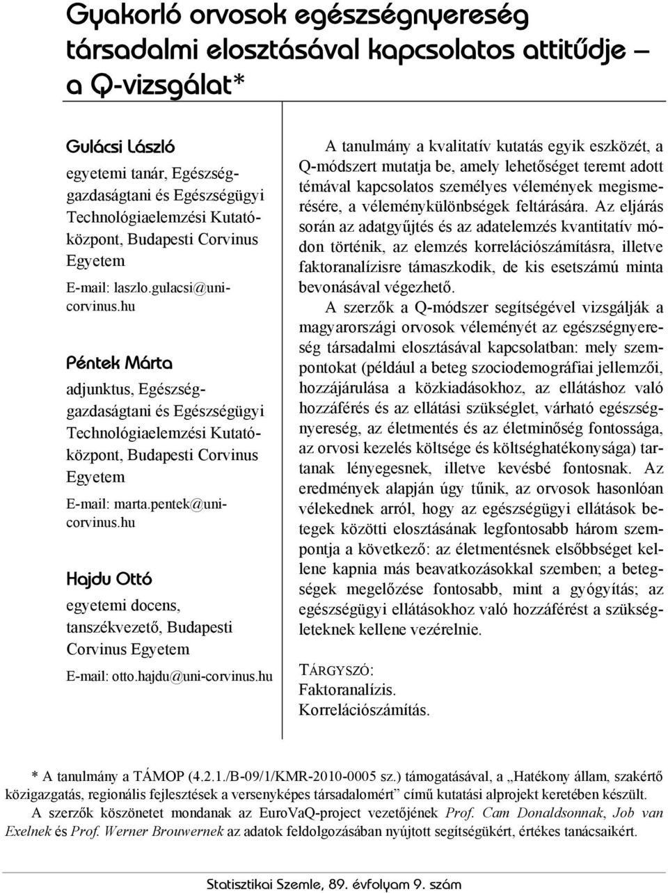hu Péntek Márta adjunktus, Egészséggazdaságtani és Egészségügyi Technológiaelemzési Kutatóközpont, Budapesti Corvinus Egyetem E-mail: marta.pentek@unicorvinus.