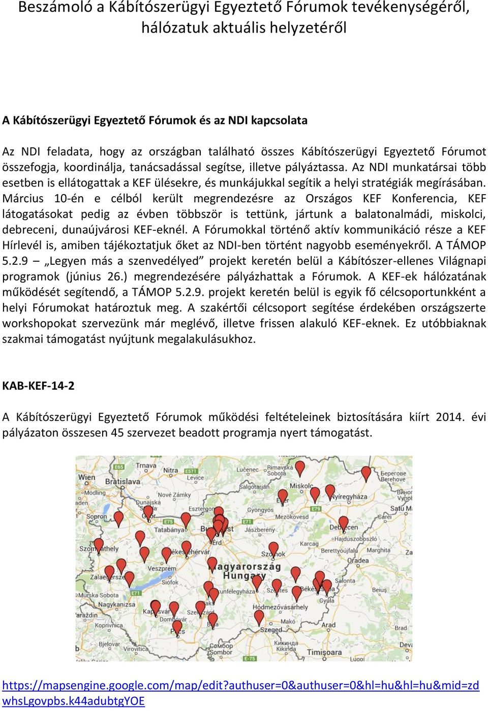 Az NDI munkatársai több esetben is ellátogattak a KEF ülésekre, és munkájukkal segítik a helyi stratégiák megírásában.