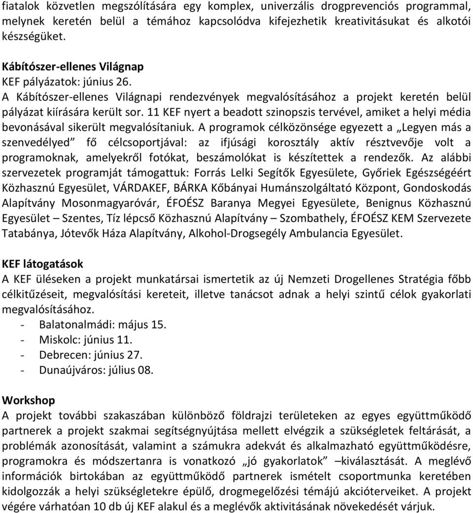 11 KEF nyert a beadott szinopszis tervével, amiket a helyi média bevonásával sikerült megvalósítaniuk.