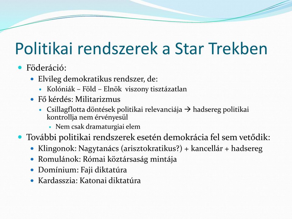 érvényesül Nem csak dramaturgiai elem További politikai rendszerek esetén demokrácia fel sem vetődik: Klingonok: