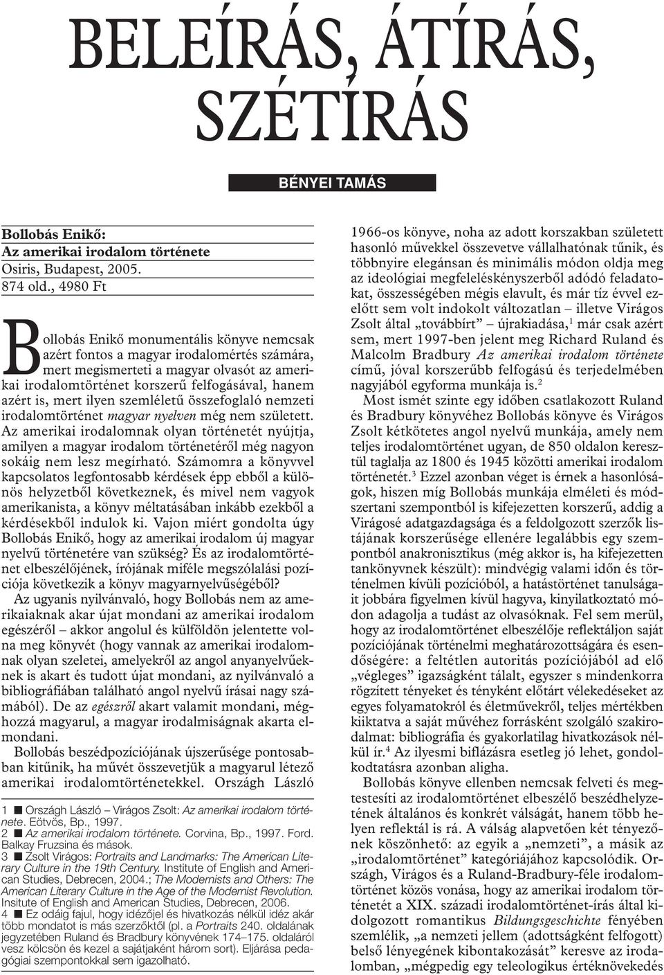 is, mert ilyen szemléletû összefoglaló nemzeti irodalomtörténet magyar nyelven még nem született.