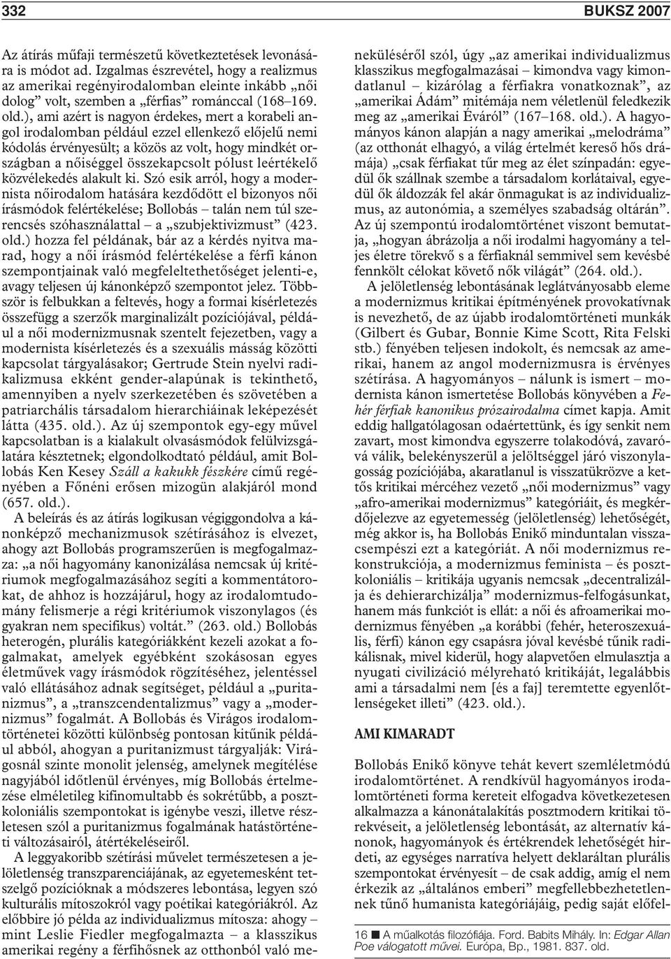 ), ami azért is nagyon érdekes, mert a korabeli angol irodalomban például ezzel ellenkezô elôjelû nemi kódolás érvényesült; a közös az volt, hogy mindkét országban a nôiséggel összekapcsolt pólust