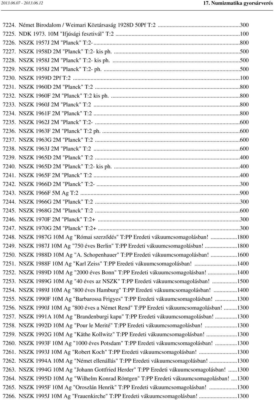 NSZK 1960F 2M "Planck" T:2 kis ph....800 7233. NSZK 1960J 2M "Planck" T:2...800 7234. NSZK 1961F 2M "Planck" T:2...800 7235. NSZK 1962J 2M "Planck" T:2-...600 7236. NSZK 1963F 2M "Planck" T:2 ph.