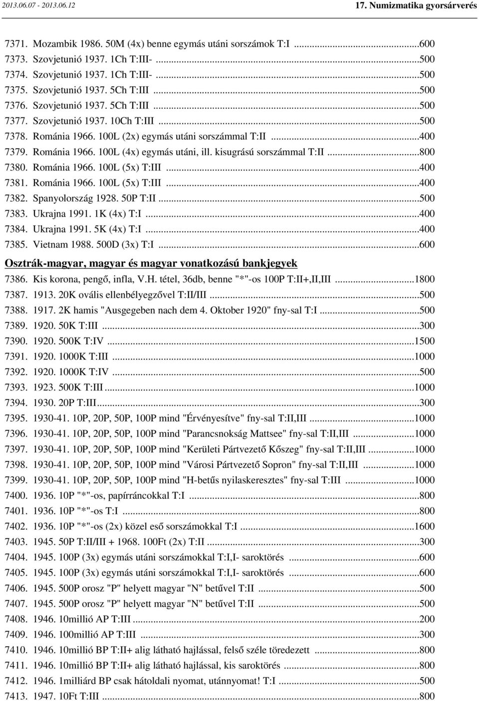 kisugrású sorszámmal T:II...800 7380. Románia 1966. 100L (5x) T:III...400 7381. Románia 1966. 100L (5x) T:III...400 7382. Spanyolország 1928. 50P T:II...500 7383. Ukrajna 1991. 1K (4x) T:I...400 7384.
