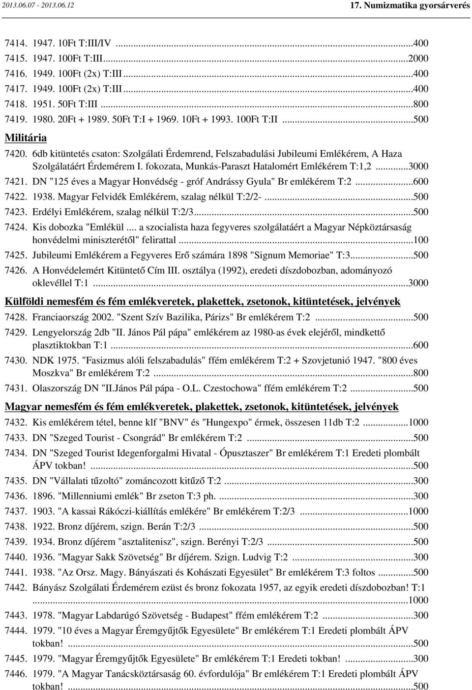 fokozata, Munkás-Paraszt Hatalomért Emlékérem T:1,2...3000 7421. DN "125 éves a Magyar Honvédség - gróf Andrássy Gyula" Br emlékérem T:2...600 7422. 1938.