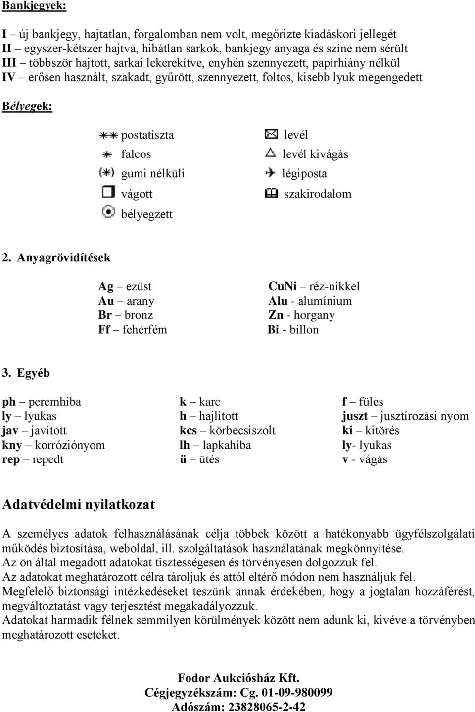 levél kivágás légiposta szakirodalom 2. Anyagrövidítések Ag ezüst Au arany Br bronz Ff fehérfém CuNi réz-nikkel Alu - alumínium Zn - horgany Bi - billon 3.