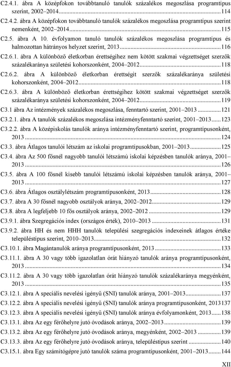 .. 118 C2.6.2. ábra A különböző életkorban érettségit szerzők százalékaránya születési kohorszonként, 2004 2012... 118 C2.6.3.