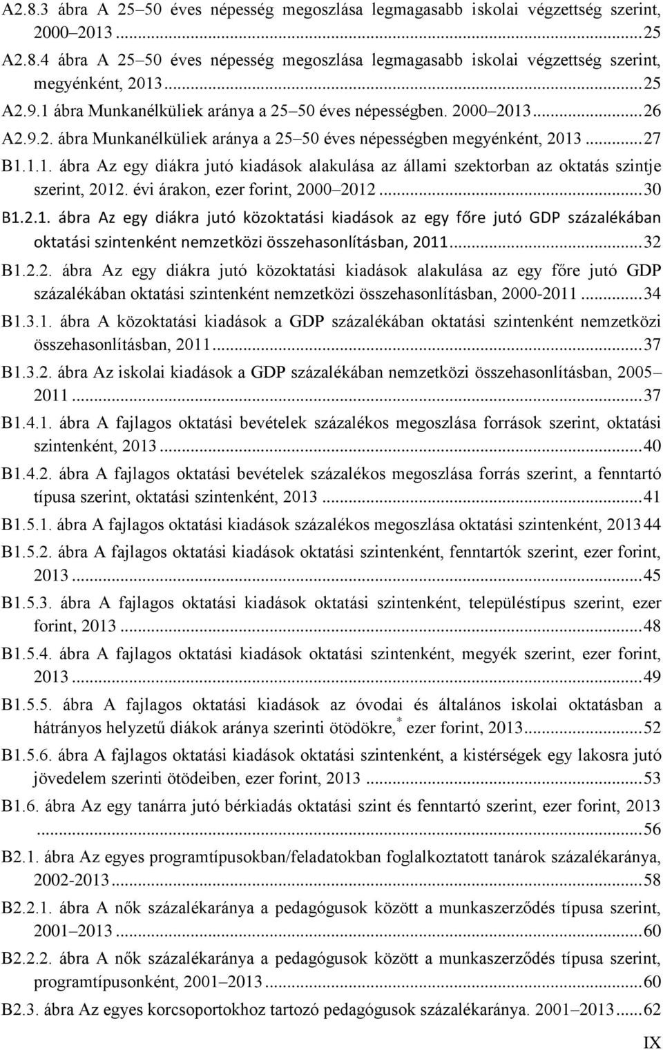 évi árakon, ezer forint, 2000 2012... 30 B1.2.1. ábra Az egy diákra jutó közoktatási kiadások az egy főre jutó GDP százalékában oktatási szintenként nemzetközi összehasonlításban, 2011... 32 B1.2.2. ábra Az egy diákra jutó közoktatási kiadások alakulása az egy főre jutó GDP százalékában oktatási szintenként nemzetközi összehasonlításban, 2000-2011.