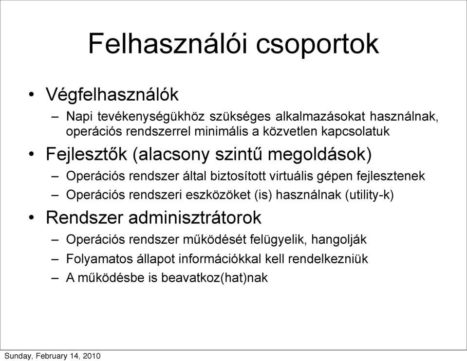 gépen fejlesztenek Operációs rendszeri eszközöket (is) használnak (utility-k) Rendszer adminisztrátorok Operációs