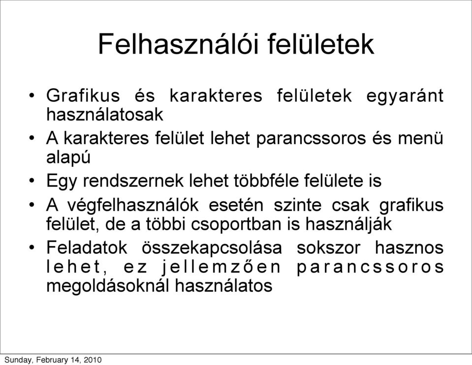 végfelhasználók esetén szinte csak grafikus felület, de a többi csoportban is használják Feladatok