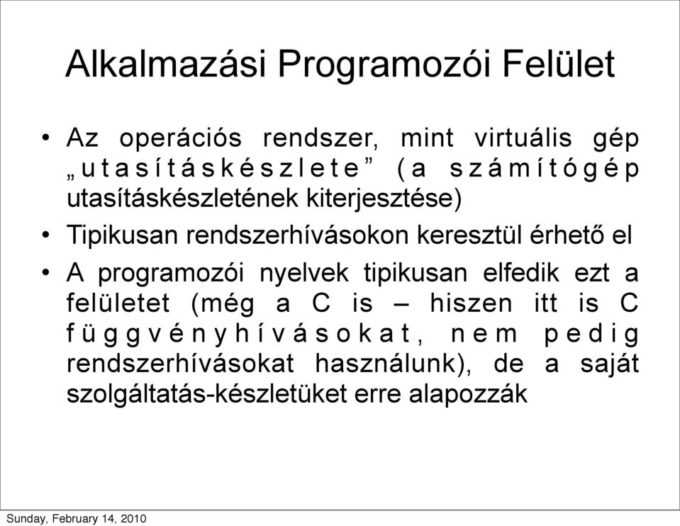 programozói nyelvek tipikusan elfedik ezt a felületet (még a C is hiszen itt is C