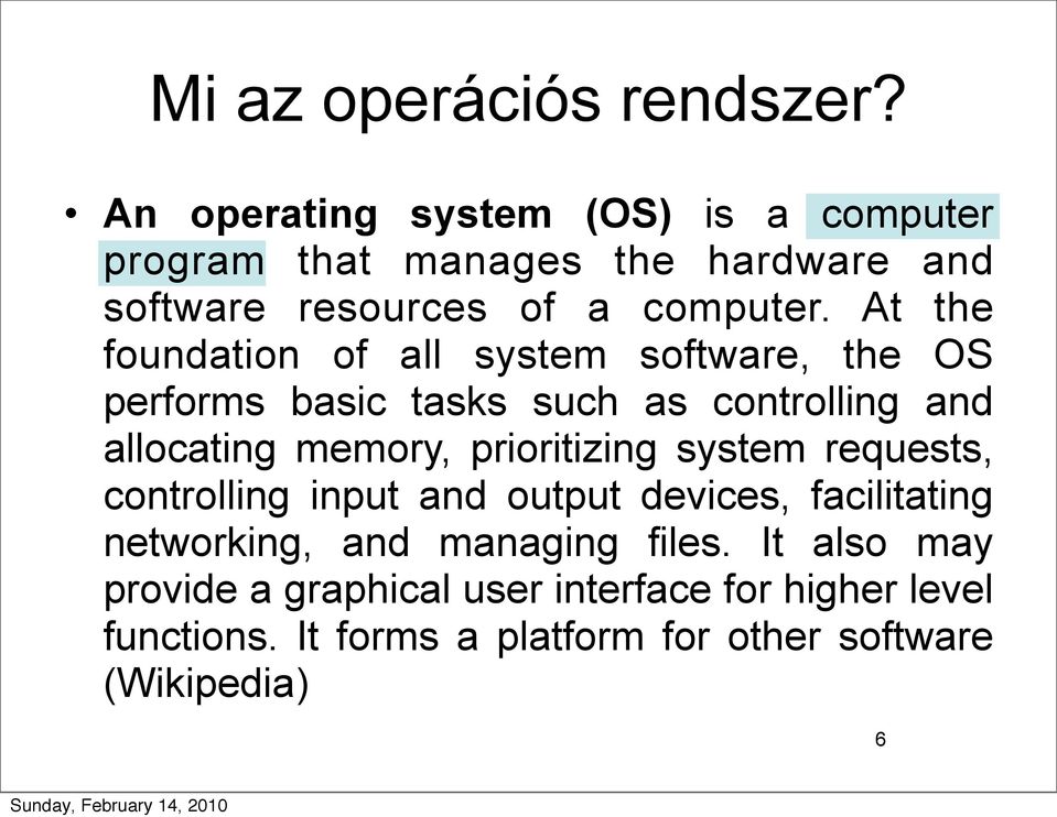 At the foundation of all system software, the OS performs basic tasks such as controlling and allocating memory,