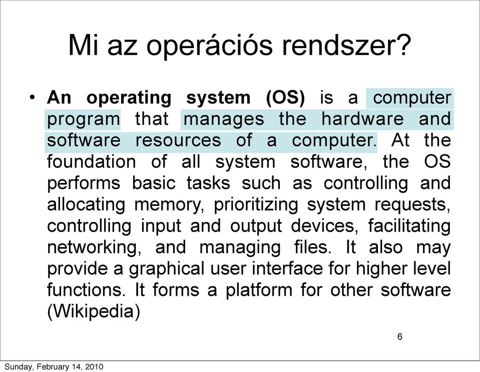 At the foundation of all system software, the OS performs basic tasks such as controlling and allocating memory,