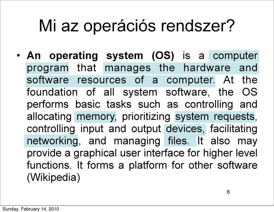 At the foundation of all system software, the OS performs basic tasks such as controlling and allocating memory,