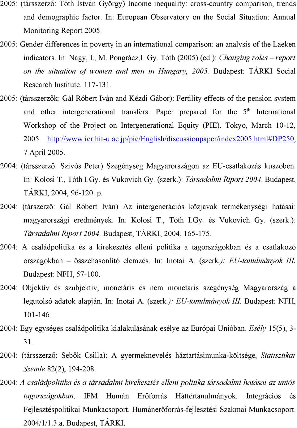 ): Changing roles report on the situation of women and men in Hungary, 2005. Budapest: TÁRKI Social Research Institute. 117-131.