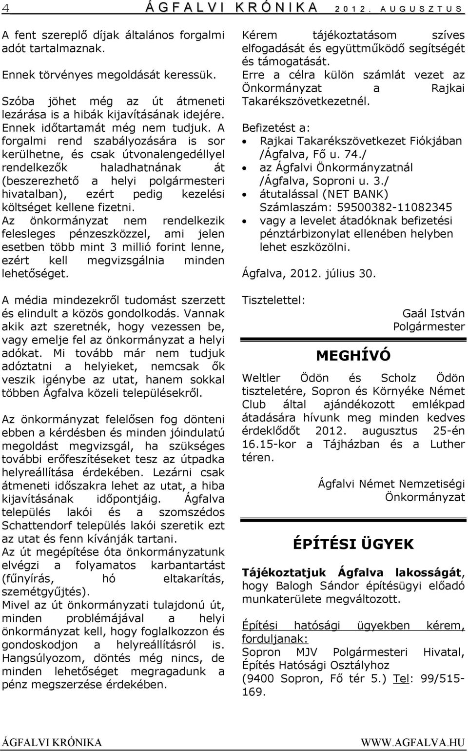 A forgalmi rend szabályozására is sor kerülhetne, és csak útvonalengedéllyel rendelkezők haladhatnának át (beszerezhető a helyi polgármesteri hivatalban), ezért pedig kezelési költséget kellene