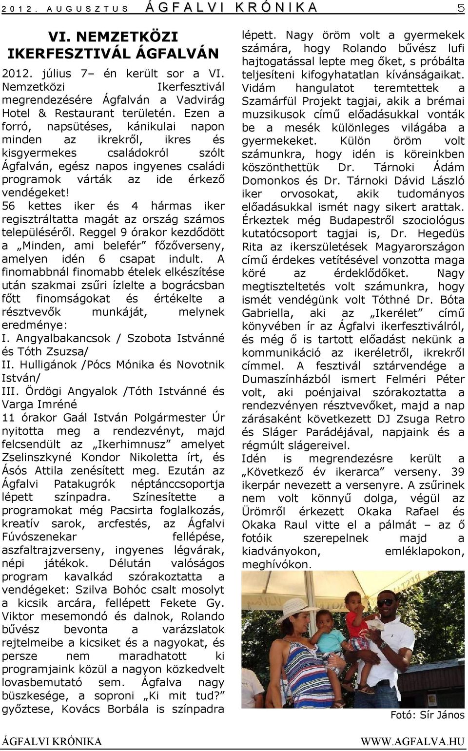 Ezen a forró, napsütéses, kánikulai napon minden az ikrekről, ikres és kisgyermekes családokról szólt Ágfalván, egész napos ingyenes családi programok várták az ide érkező vendégeket!
