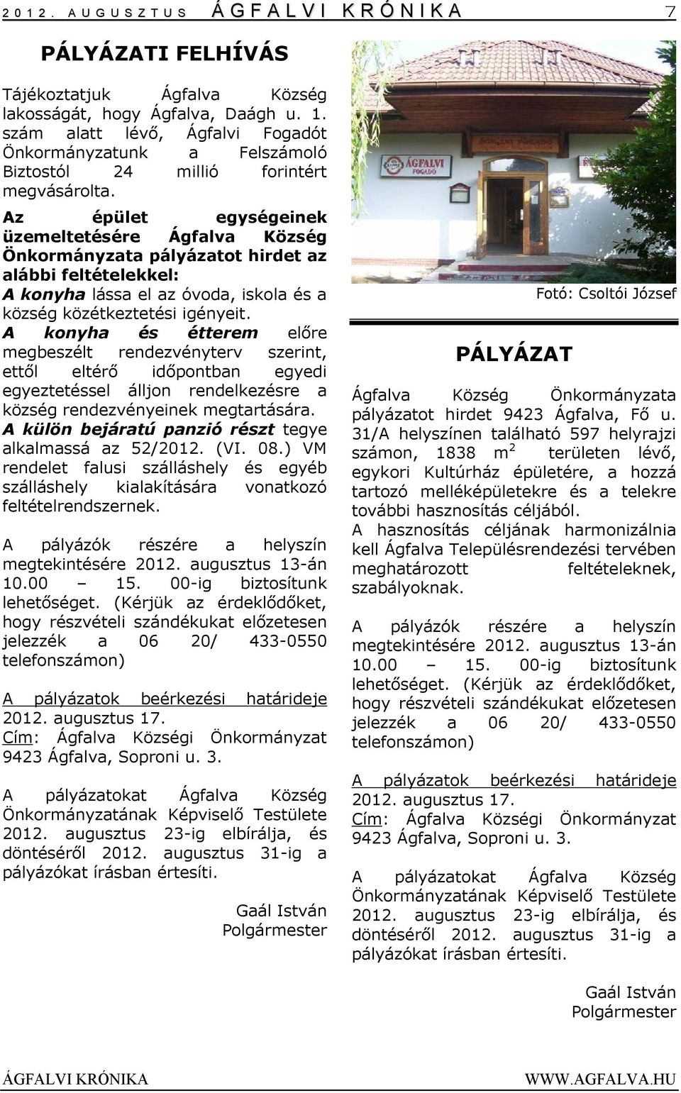 A konyha és étterem előre megbeszélt rendezvényterv szerint, ettől eltérő időpontban egyedi egyeztetéssel álljon rendelkezésre a község rendezvényeinek megtartására.