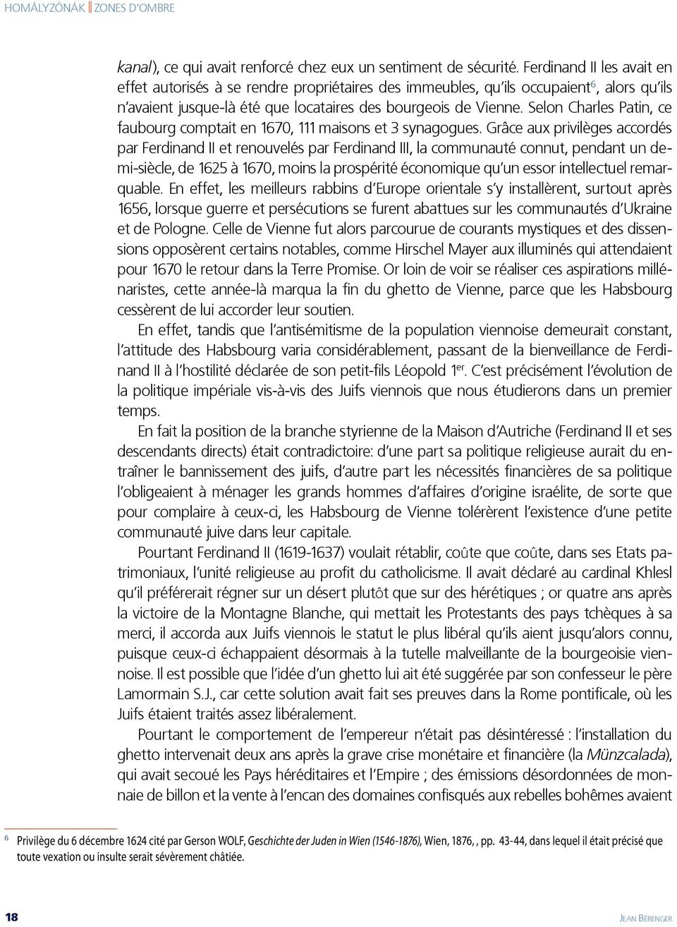 Selon Charles Patin, ce faubourg comptait en 1670, 111 maisons et 3 synagogues.