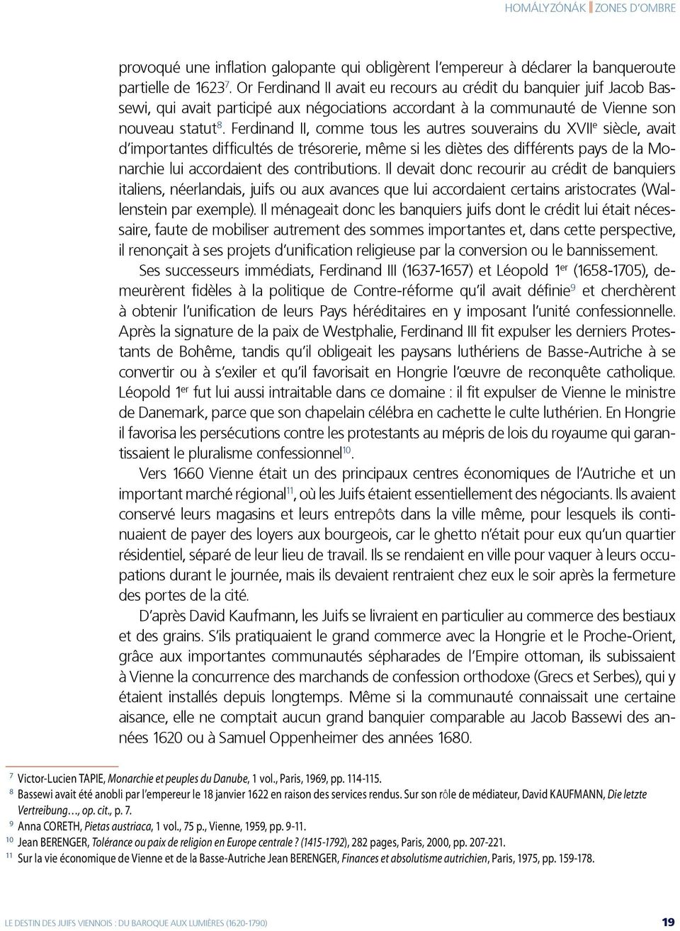 Ferdinand II, comme tous les autres souverains du XVII e siècle, avait d importantes difficultés de trésorerie, même si les diètes des différents pays de la Monarchie lui accordaient des