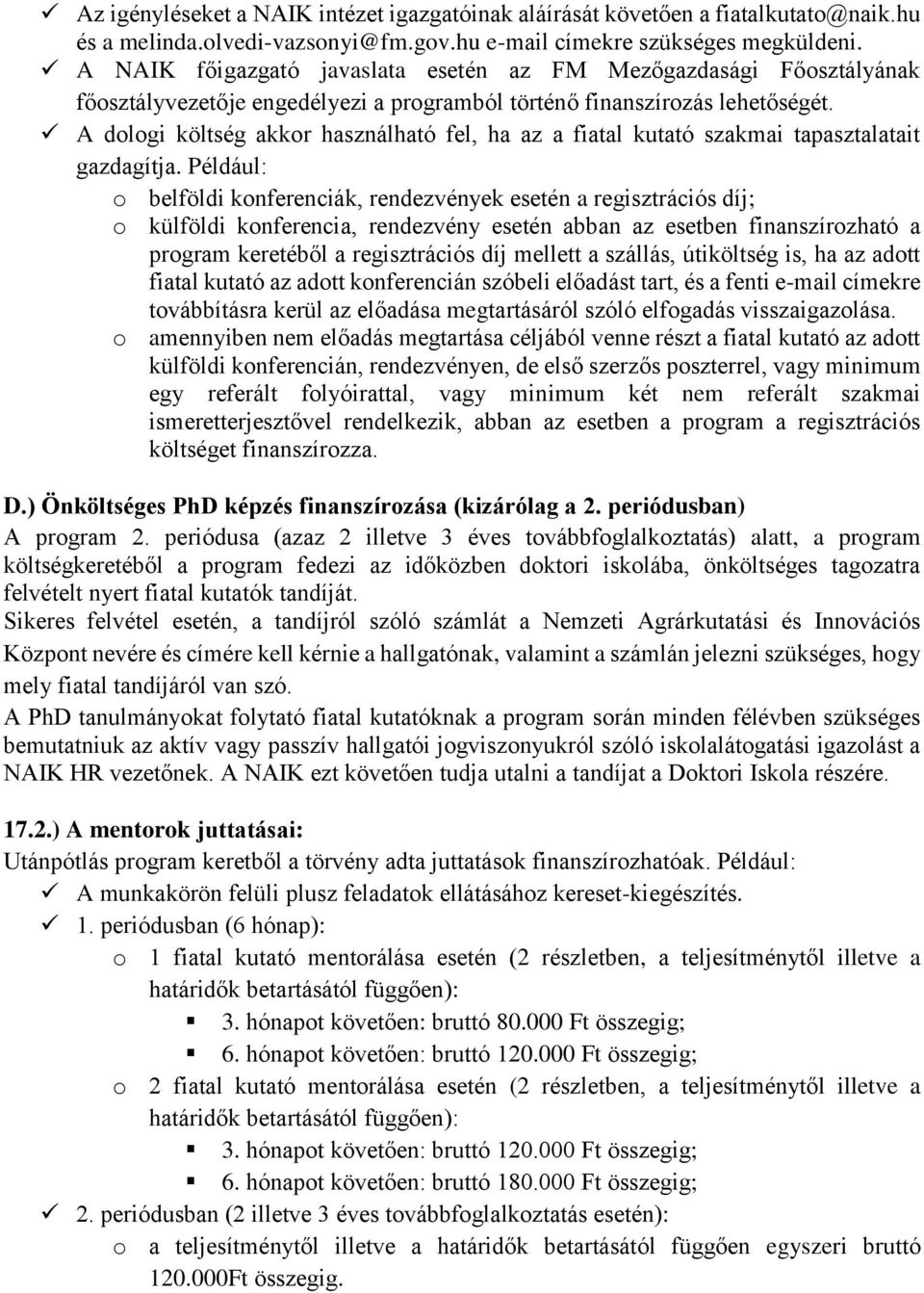 A dologi költség akkor használható fel, ha az a fiatal kutató szakmai tapasztalatait gazdagítja.