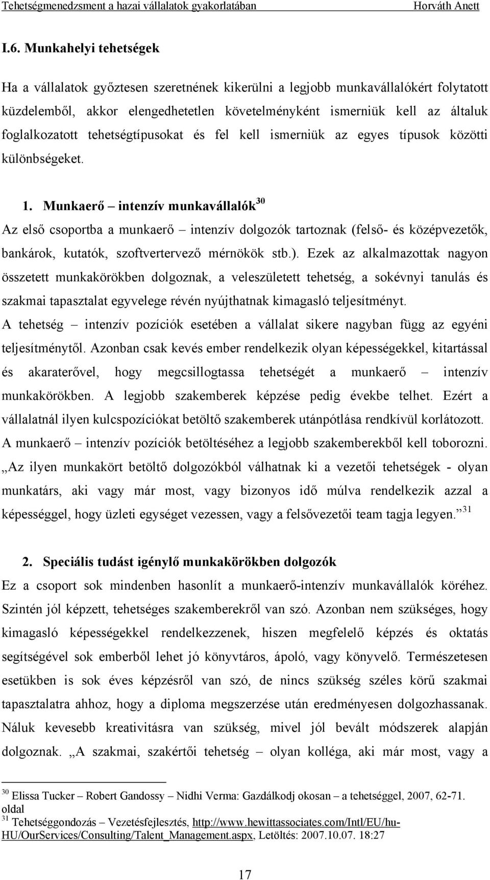 Munkaerő intenzív munkavállalók 30 Az első csoportba a munkaerő intenzív dolgozók tartoznak (felső- és középvezetők, bankárok, kutatók, szoftvertervező mérnökök stb.).