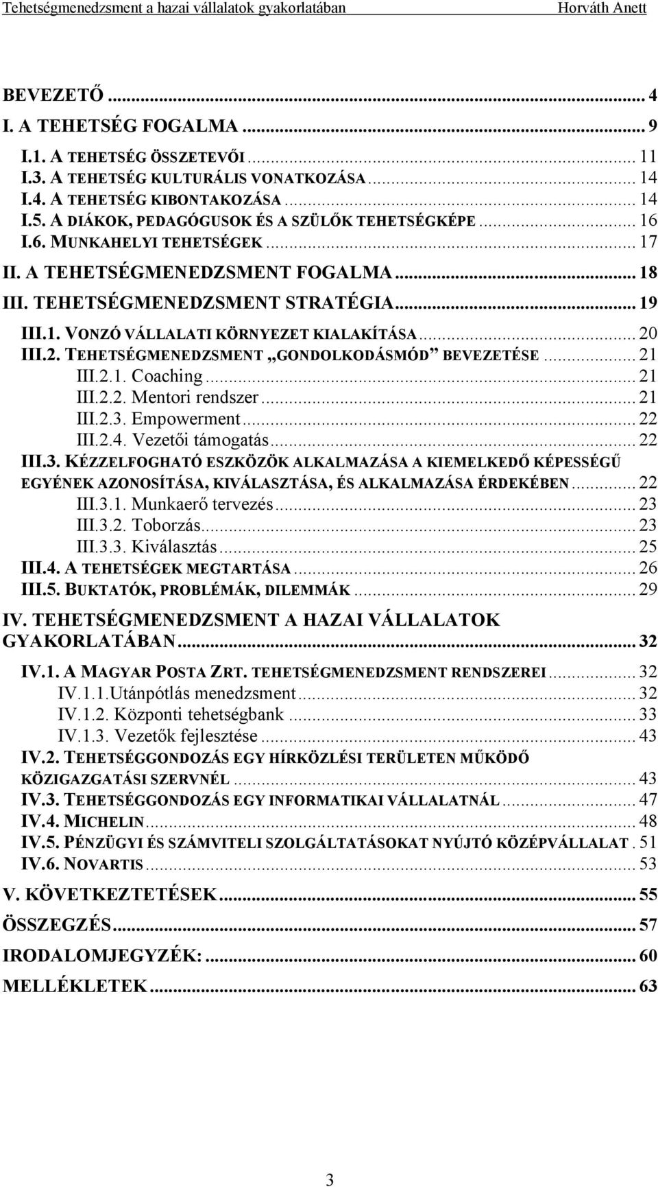 .. 20 III.2. TEHETSÉGMENEDZSMENT GONDOLKODÁSMÓD BEVEZETÉSE... 21 III.2.1. Coaching... 21 III.2.2. Mentori rendszer... 21 III.2.3.