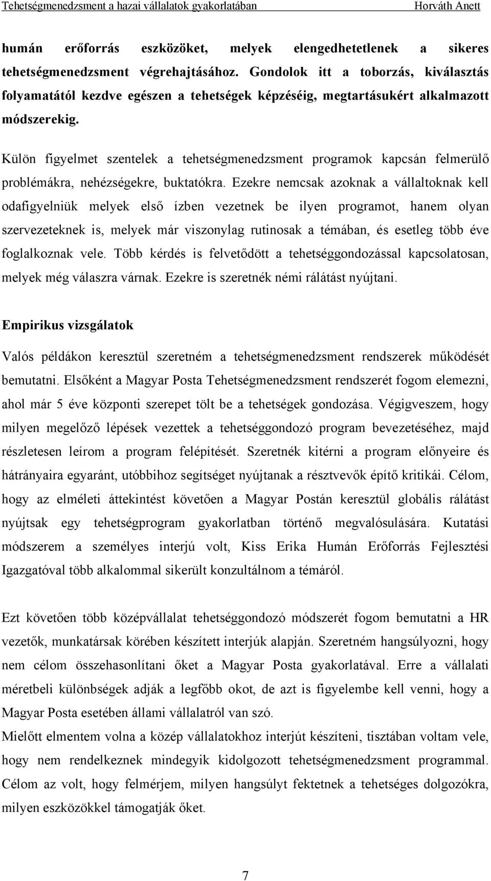 Külön figyelmet szentelek a tehetségmenedzsment programok kapcsán felmerülő problémákra, nehézségekre, buktatókra.