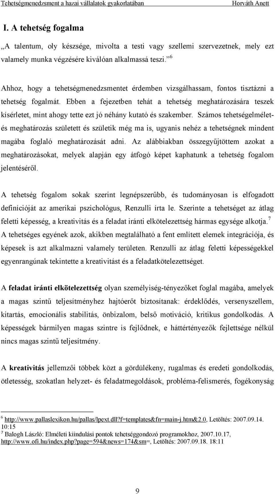 Ebben a fejezetben tehát a tehetség meghatározására teszek kísérletet, mint ahogy tette ezt jó néhány kutató és szakember.