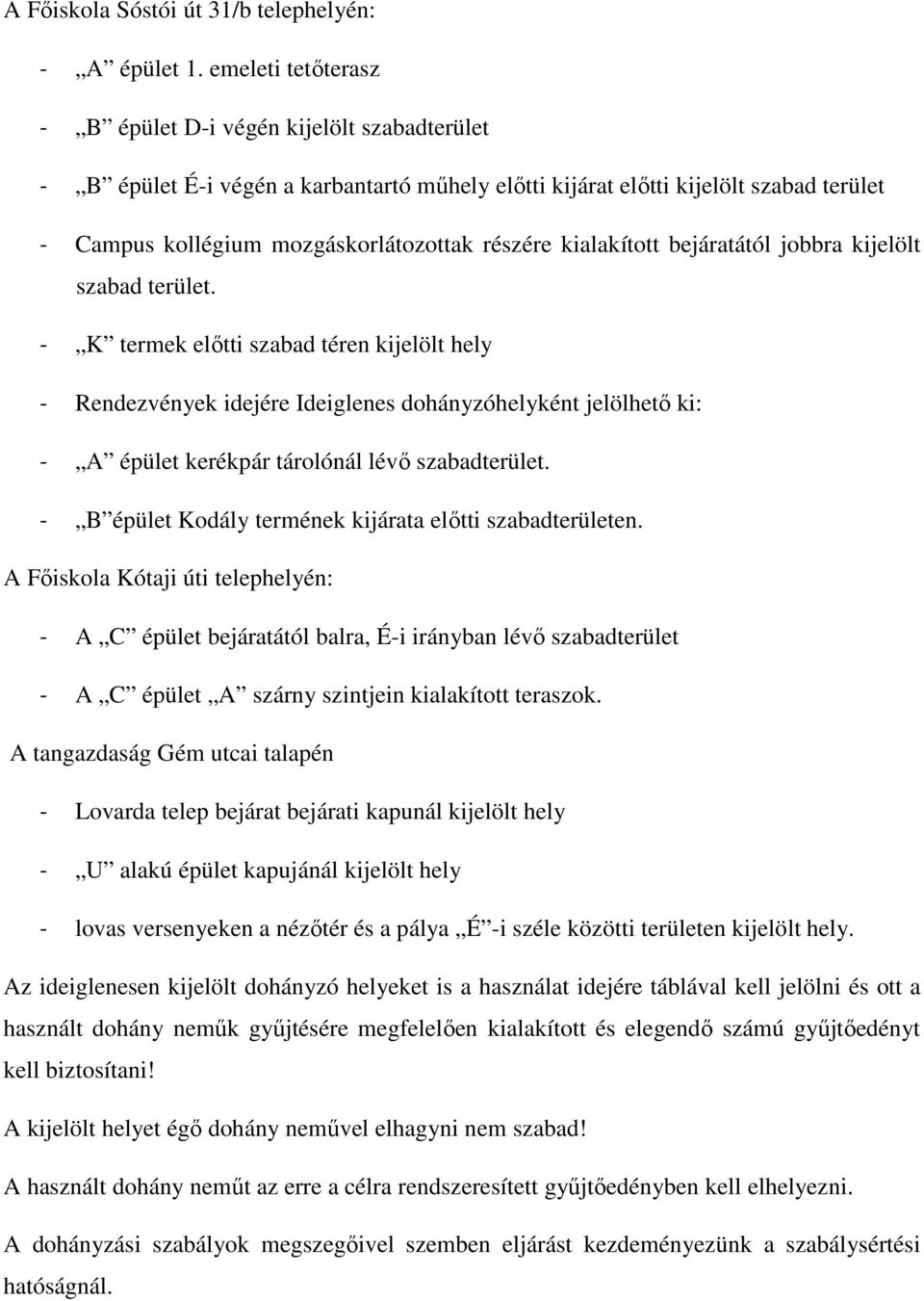 kialakított bejáratától jobbra kijelölt szabad terület.