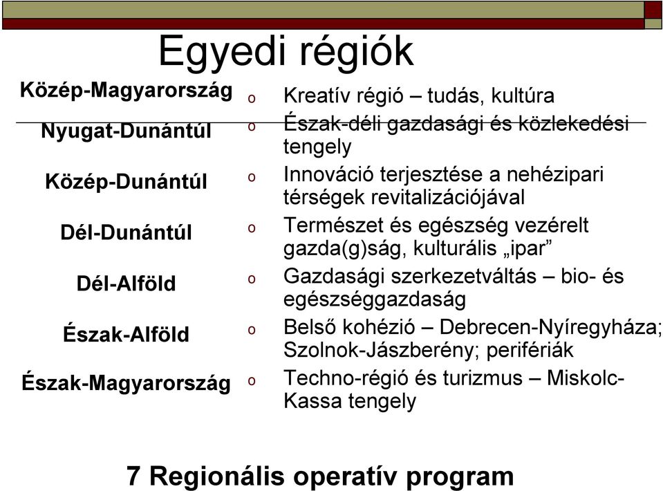 revitalizációjával Természet és egészség vezérelt gazda(g)ság, kulturális ipar Gazdasági szerkezetváltás bi- és