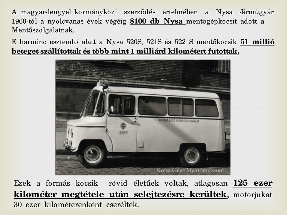 E harminc esztend alatt a Nysa 520S, 521S és 522 S ment kocsik 51 millió beteget szállítottak és több mint 1