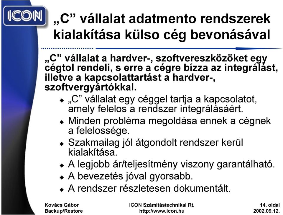 C vállalat egy céggel tartja a kapcsolatot, amely felelos a rendszer integrálásáért.