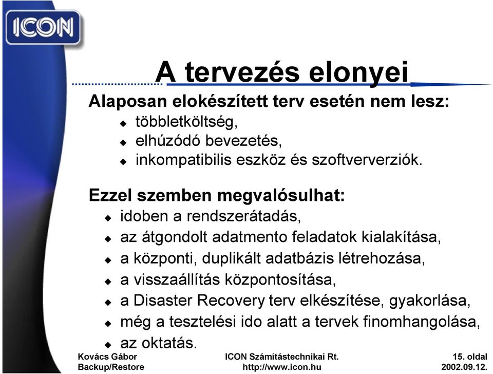 Ezzel szemben megvalósulhat: idoben a rendszerátadás, az átgondolt adatmento feladatok kialakítása, a